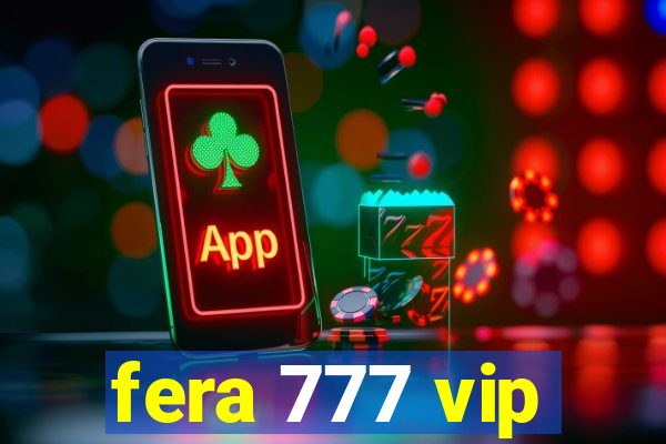 fera 777 vip